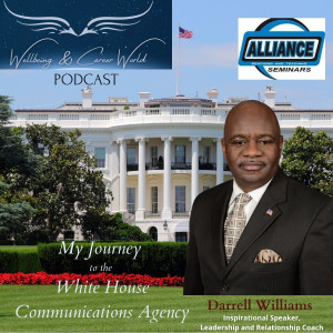 My Journey to the ”White House Communications Agency” with Inspirational Speaker, Leadership and Relationship Coach Darrell Williams.