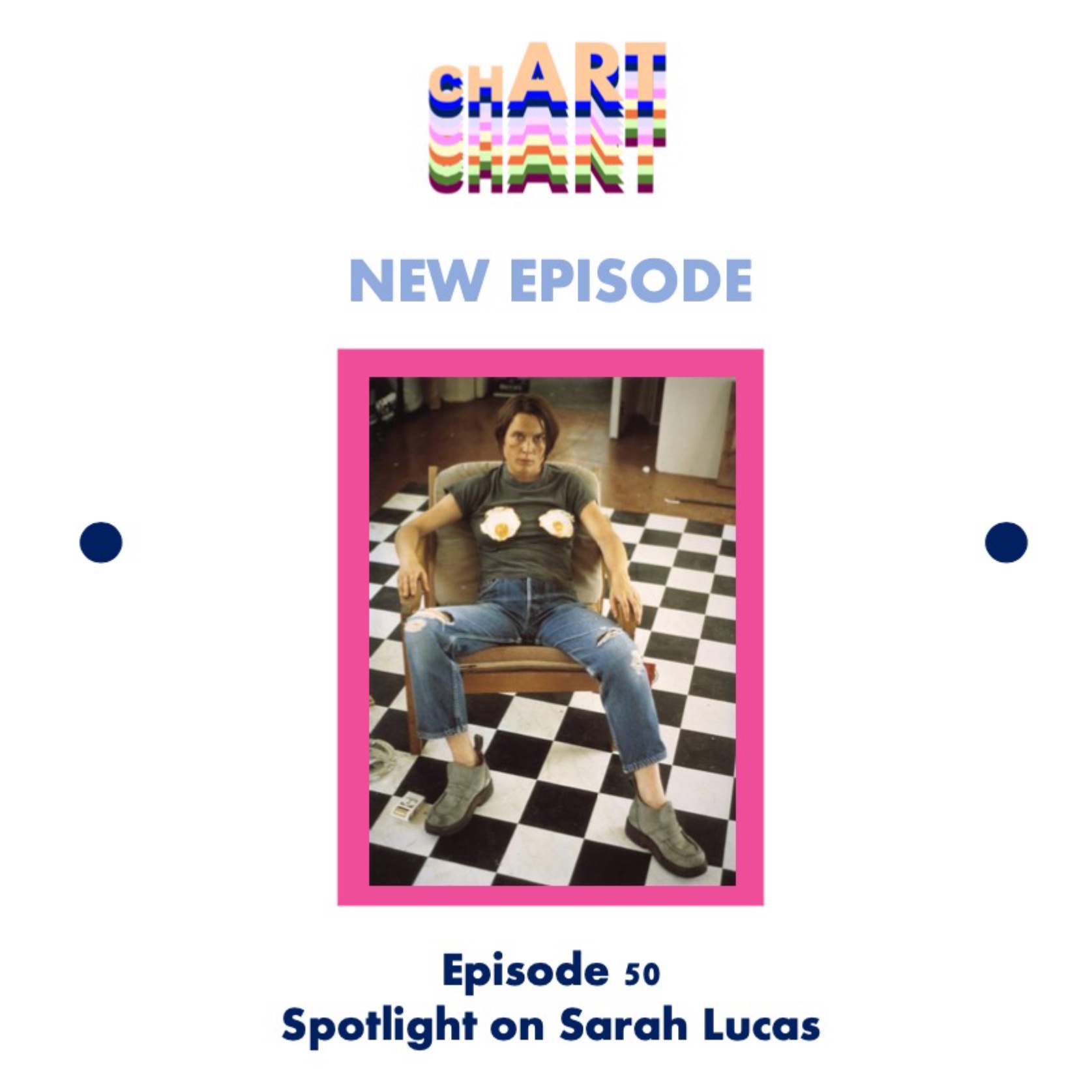 EP 50: Spotlight on Sarah Lucas