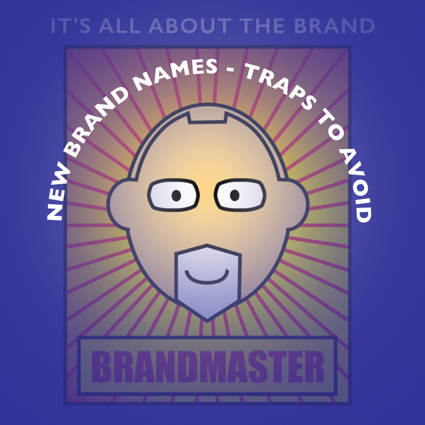 New brand names - traps to avoid, and don’t sweat the name