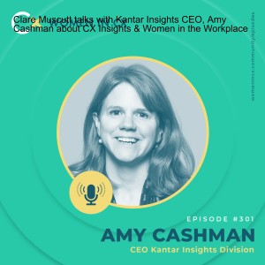 Clare Muscutt talks about CX Insights & Women in the Workplace with Kantar Insights CEO, Amy Cashman