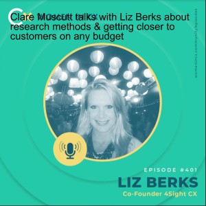 Clare Muscutt talks with Liz Berks about research methods & getting closer to customers on any budget