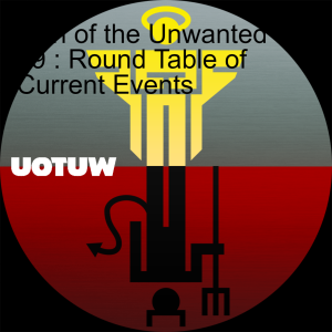 Union of the Unwanted : 29 : Round Table of Current Events