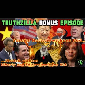 Truthzilla Bonus #26 - ...Without Liberty and Enslavement For All