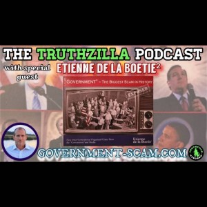 Truthzilla Podcast #037 - Étienne de La Boétie^2 - Government-Scam.com