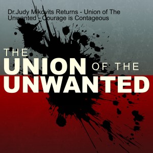 Dr. Judy Mikovits Returns - Union of The Unwanted - Courage is Contagious