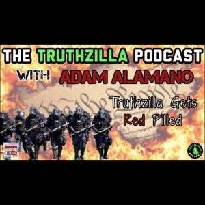Truthzilla Podcast #033 - Adam Alamano - Truthzilla Gets Red Pilled