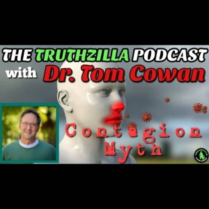 Truthzilla #081 - Dr. Tom Cowan, MD - The Contagion Myth