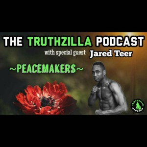 Truthzilla #021 - Jared Teer - Peacemakers