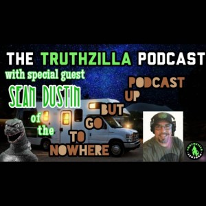 Truthzilla #025 - Sean Dustin - Nowhere To Go But Up Podcast