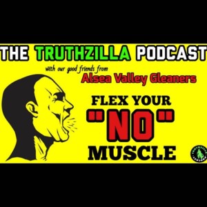 Truthzilla Podcast #050 - Flex Your NO Muscle - Alsea Valley Gleaners (John & Amber)