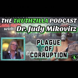 Truthzilla #070 - Dr. Judy Mikovits - Plague of Corruption