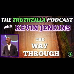 Truthzilla #098 - Kevin Jenkins - The Way Through