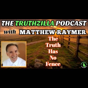 Truthzilla #101 - Matthew Raymer - The Truth Has No Fence
