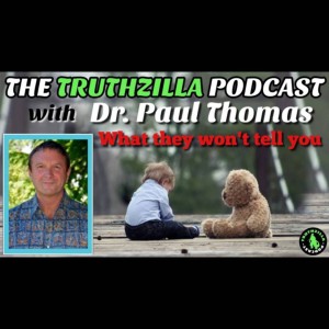 Truthzilla #076 - Dr. Paul Thomas, MD - What They Won’t Tell You