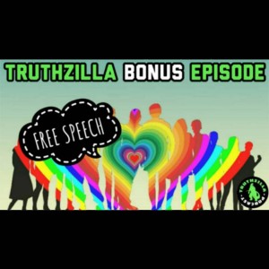 Truthzilla Bonus #22 - Free Speech