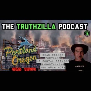 Truthzilla #012 - Dean Reiner - Portland, US Postal Service, Gangstalking and Much More!