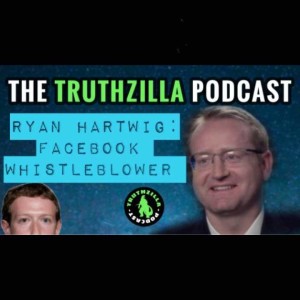 Truthzilla #010 - Ryan Hartwig - Facebook Whistleblower
