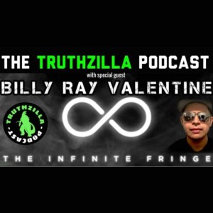 Truthzilla #014 - Billy Ray Valentine from The Infinite Fringe Podcast