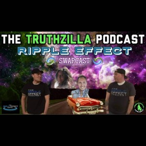 Truthzilla Podcast #034 - Ricky Varandas - The Ripple Effect Swapcast