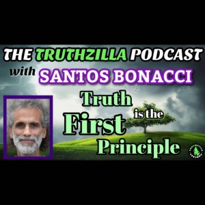 Truthzilla #103 - Santos Bonacci - The Truth is the First Principle