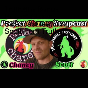 Truthzilla Bonus - Project Chaney Swapcast featuring Scott from Truthzilla