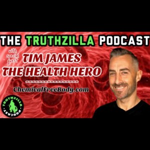 Truthzilla #026 - Tim James - The Health Hero - ChemicalFreeBody.com