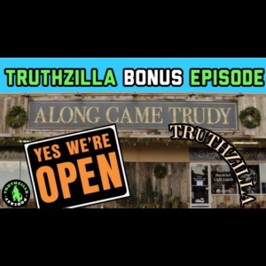 Truthzilla Bonus #30 - Along Came Truthzilla