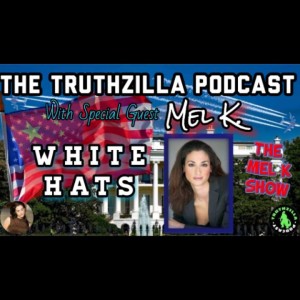 Truthzilla Podcast #036 - Mel K. - White Hats