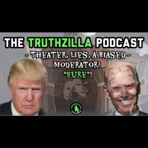 Truthzilla #018 - Theater, Lies, a Biased Moderator? ”SURE”!