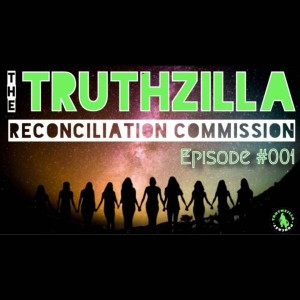 [PREMIUM] Rokfin Exclusive - Truthzilla Reconciliation Commission - Episode #001