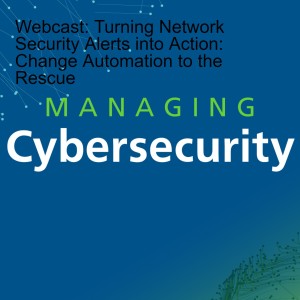 Webcast: Turning Network Security Alerts into Action: Change Automation to the Rescue