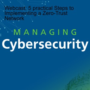 Webcast: 5 practical Steps to Implementing a Zero-Trust Network