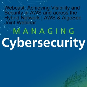 Webcast: Achieving Visibility and Security in AWS and across the Hybrid Network | AWS & AlgoSec Joint Webinar