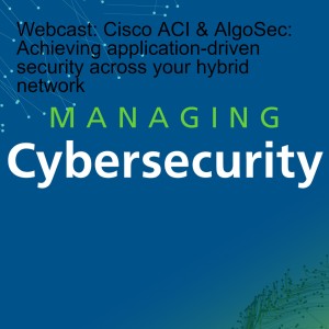 Webcast: Cisco ACI & AlgoSec: Achieving application-driven security across your hybrid network