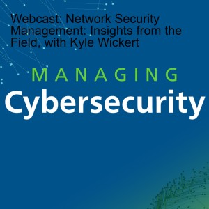 Webcast: Network Security Management: Insights from the Field, with Kyle Wickert