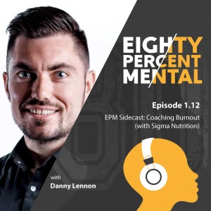 1.12 - EPM Sidecast - Coaching Burnout - with Sigma Nutrition