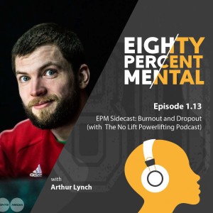1.13 - EPM Sidecast - Burnout and dropout - with the No Lift Powerlifting Podcast