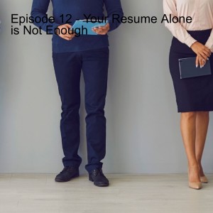 Episode 12 - Your Resume Alone is Not Enough