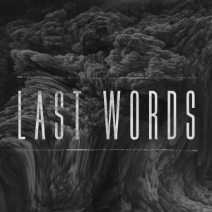 Last Words: It Is Finished