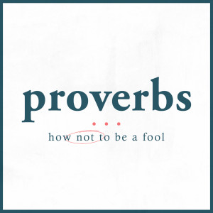 Proverbs: How to Become a Fool