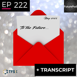 EP 222: FuturePodX - Letters to the Future - Maya van Leemput