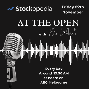 2024 Nov 29 at ASX At the Open: Its US thanks giving. And our Black Friday!