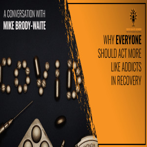 The 3 Principles to Break Free From an Addicted Life: A Conversation With Mike Brody-Waite