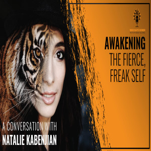Awakening the Fierce, Freak Self: A Conversation With Natalie Kabenjian