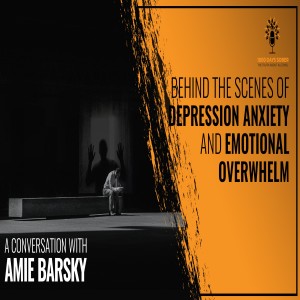 Behind The Scenes Of Depression Anxiety And Emotional Overwhelm: A Conversation With Amie Barsky