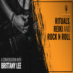 Rituals, Reiki and Rock n Roll: A Conversation With Brittany Lee