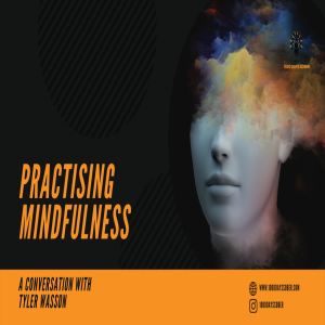 Practising Mindfulness: A Conversation with Tyler Wasson
