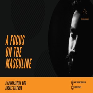 A Focus on the Masculine: A Conversation with Andres Valencia