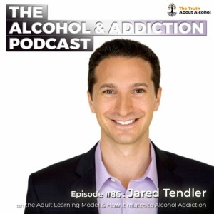Ep 86: Jared Tendler on How The Adult Learning Model Can Apply to Alcohol Addiction
