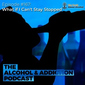 Episode #167: What If I Can’t Stay Stopped?